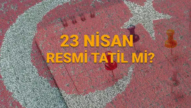 23 Nisan Resmi Tatil mi? Okul ve Kurumların Durumu Ne Olacak?