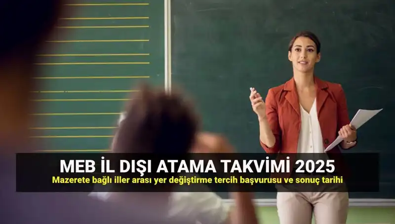 2025 Öğretmenlerin İl Dışı Atamaları: Mazeretler ve Yer Değiştirme Süreci