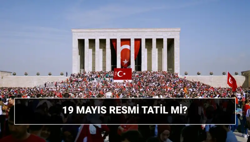 19 Mayıs Resmi Tatil mi? Tarihi ve Anlamı Nedir?