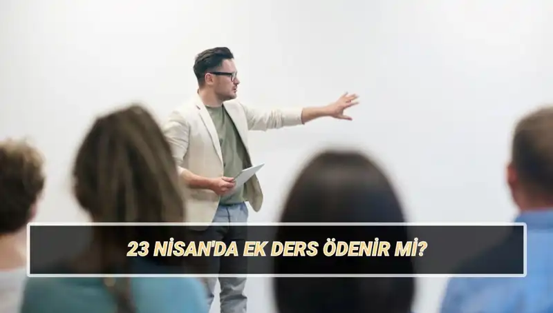 23 Nisan’da Ek Ders Ücreti: Öğretmenler İçin Kesilir mi, Ödenir mi?