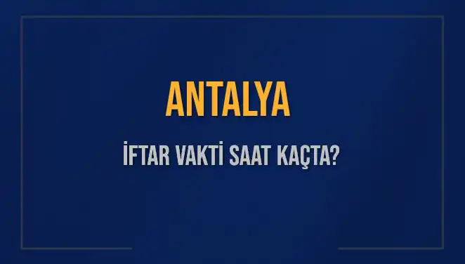 Antalya'da İftar Vakti: 3 Mart 2025 Taşınmaz Bir Annelikte