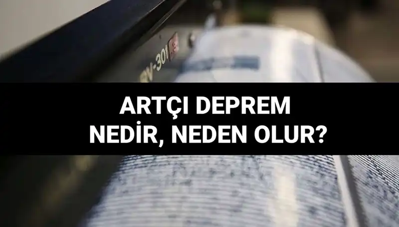 Artçı depremler: Nedenleri ve Süreleri Hakkında Bilgiler