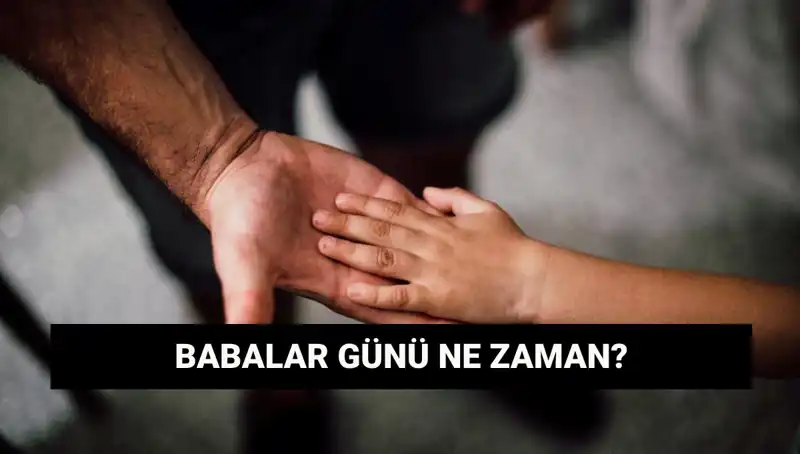 2025 Babalar Günü: Hangi Gün Kutlanacak ve Önemi Nedir?