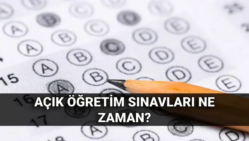 Açık Öğretim Sınavları Ne Zaman? İşte Tüm Tarih Detayları!